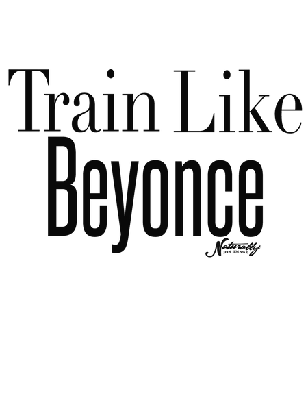 Train Like Beyonce